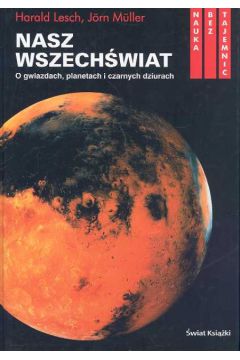 Nasz Wszech�wiat - Lesch Harald, Muller Jorn - Lesch Harald, Muller Jorn