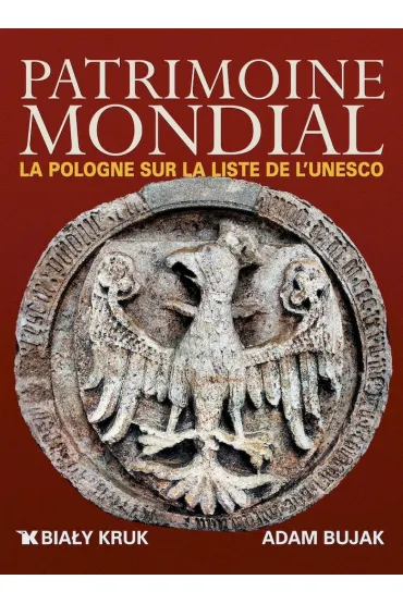 Patrimoine Mondial la Pologne sur la Liste de l UNESCO. �wiatowe dziedzictwo. Polska na li�cie UNESCO wer. francuska - Adam Bujak