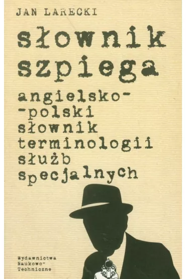 S�ownik szpiega angielsko- polski s�ownik terminologii s�u�b specjalnych - Jan Larecki