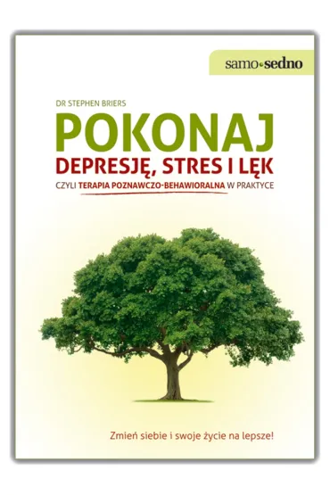 Samo Sedno - Pokonaj depresj�, stres i l�k, czyli terapia poznawczo-behawioralna w praktyce - Stephen Briers