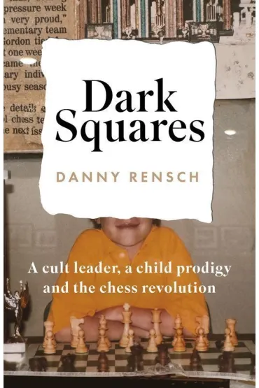 Dark Squares: A cult leader, a child prodigy and the chess revolution wer. angielska - Danny  Rensch
