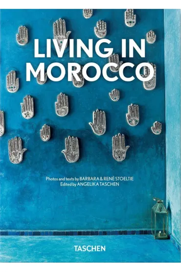 Living in Morocco. 45th Ed. wer. angielsko-francusko-niemiecka - Angelika Taschen