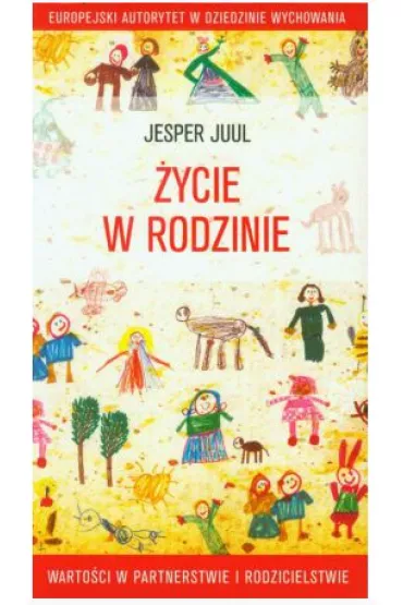 ycie w rodzinie. Wartoci w partnerstwie i rodzicielstwie - Jesper Juul