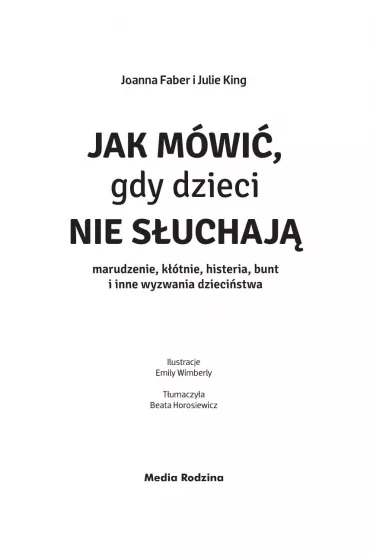 Jak mwi, gdy dzieci nie suchaj. Marudzenie, ktnie, histeria, bunt i inne wyzwania dziecistwa - Julie King