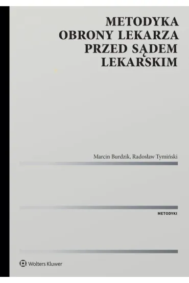 Metodyka obrony lekarza przed s�dem lekarskim - Rados�aw Tymi�ski, Marcin  Burdzik