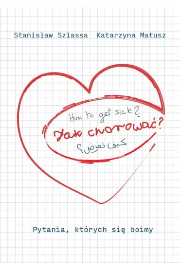 Jak chorowa�? Pytania, kt�rych si� boimy - Katarzyna  Matusz, Stanis�aw Szlassa