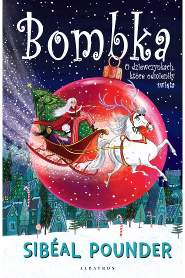 eBook Bombka. O dziewczynkach, kt�re odmieni�y �wi�ta mobi epub - Pounder Sib�al