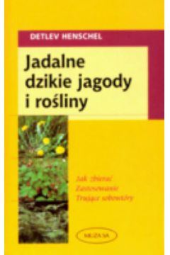 Jadalne dzikie jagody i ro�liny - Henschel Detlev - Henschel Detlev