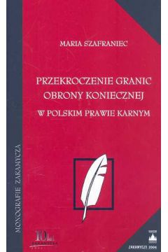 Przekroczenie granic obrony koniecznej w polskim prawie karnym - Szafraniec Maria - Maria Szafraniec