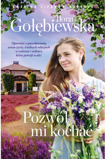 Pozw�l mi kocha�. Dw�r na Lipowym Wzg�rzu. Tom 2 - Ilona Go��biewska