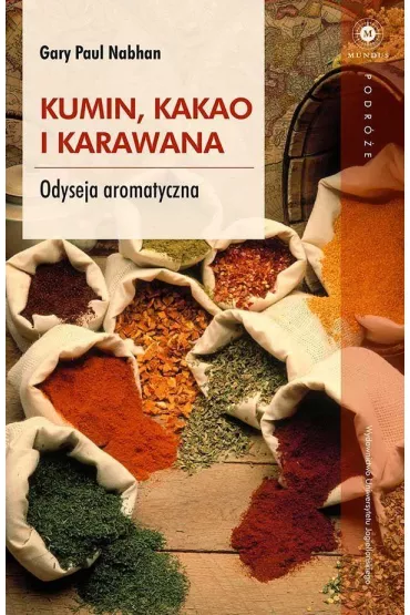 Kumin, kakao i karawana. Odyseja aromatyczna - Paul Gary Nabhan