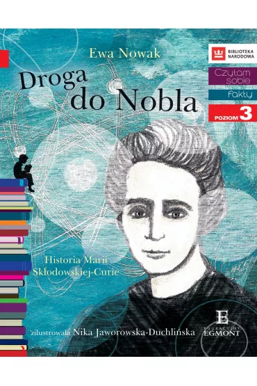 Droga do Nobla. O Marii Sk�odowskiej-Curie. Czytam sobie. Poziom 3 - Ewa Nowak