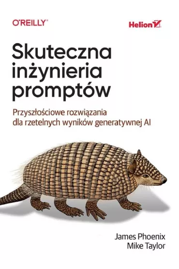 Skuteczna in�ynieria prompt�w. Przysz�o�ciowe rozwi�zania dla rzetelnych wynik�w generatywnej AI - Taylor Mike, James Phoenix