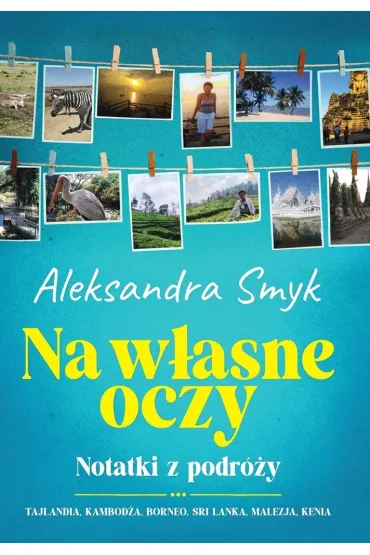 Na w�asne oczy. Notatki z podr�y. - Aleksandra  Smyk