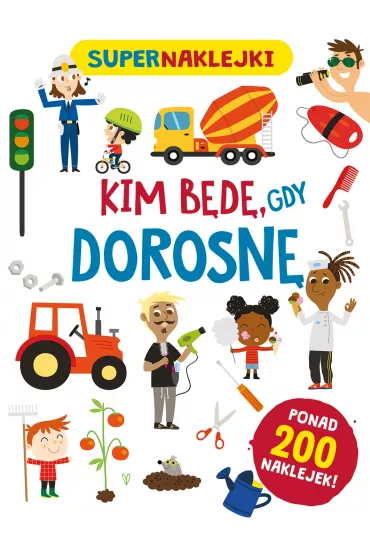 Supernaklejki: Kim b�d�, gdy dorosn� - Beatrice  Tinarelli Ilustr, Silvia  Lombardi
