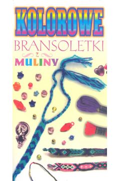 Kolorowe bransoletki z muliny - Dzier�anowski Piotr - Piotr Dzier�anowski
