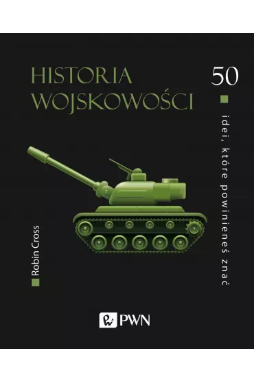 50 idei, kt�re powiniene� zna�. Historia wojskowo�ci - Robin Cross