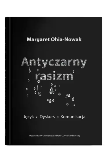 Antyczarny rasizm. J�zyk - dyskurs - komunikacja - Margaret Ohia-Nowak