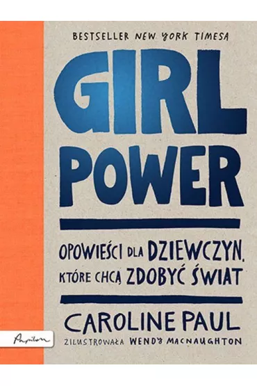 Girl Power. Opowieci dla dziewczyn, ktre chc zdoby wiat - Caroline Paul