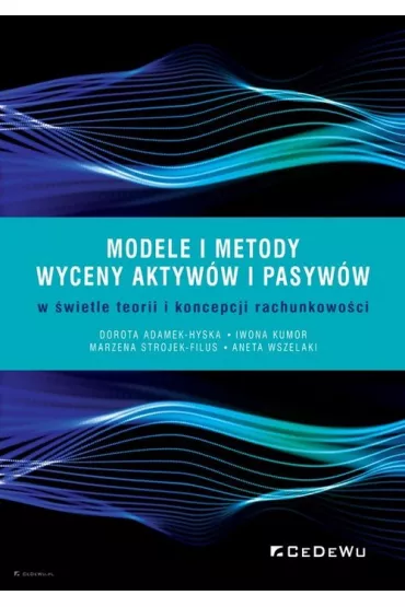 Modele i metody wyceny aktyw�w i pasyw�w.. - Dorota Adamek-Hyska, Iwona Kumor, Marzena Strojek-Filus, Aneta  Wszelaki
