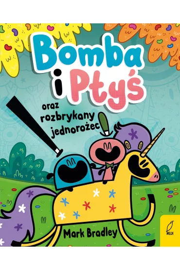Bomba i Pty� oraz rozbrykany jednoro�ec. Tom 2 - Bradley Mark