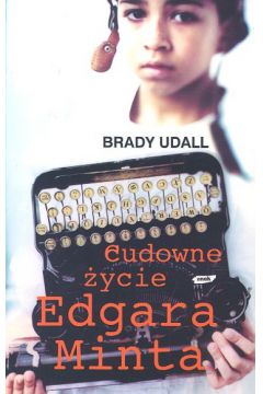 Cudowne �ycie Edgara Minta - Udall Brady - Brady Udall