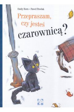 Przepraszam czy jeste� czarownic� - Horn Emily, Pawlak Pawe� - Emily Horn, Pawe� Pawlak