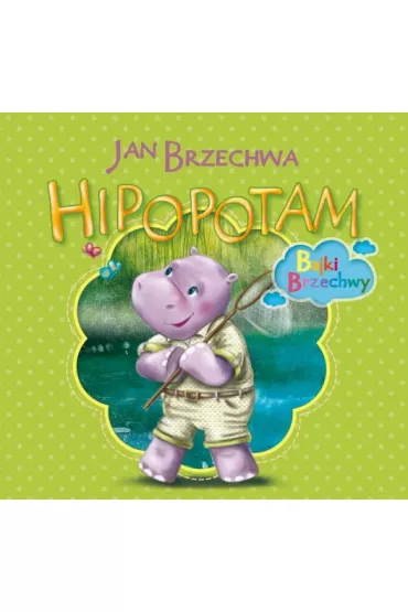 Hipopotam. Bajki Brzechwy - Jan Brzechwa