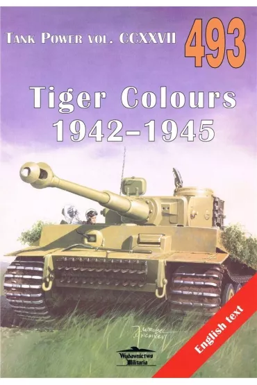 Tiger Colours 1942-1945. Tank Power vol. CCXXVII 493 - Janusz Ledwoch