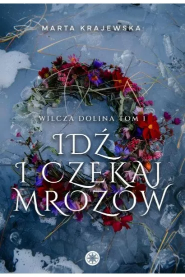 Id� i czekaj mroz�w. Wilcza dolina. Tom 1 - Marta Krajewska