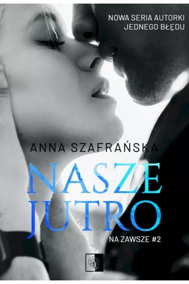 Nasze jutro. Na zawsze. Tom 2 - Anna Szafra�ska