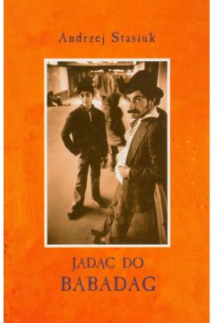 Jad�c do Babadag - Stasiuk Andrzej