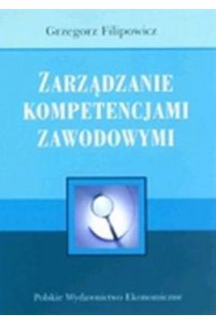 Zarz�dzanie kompetencjami zawodowymi - Filipowicz Grzegorz - Grzegorz Filipowicz