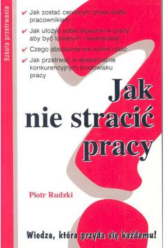 Jak nie straci� pracy - Rudzki Piotr - Piotr Rudzki