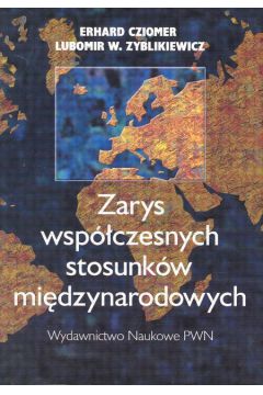 Zarys wsp�czesnych stosunk�w mi�dzynarodowych - Cziomer Erhard, Zyblikiewicz Lubomir W. - Erhard Cziomer, Lubomir Zyblikiewicz