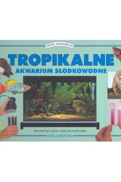 Tropikalne akwarium s�odkowodne - Sandford Gina - Sandford Gina