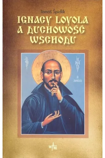 Ignacy Loyola a duchowo�� wschodu - Spidlik Tomas