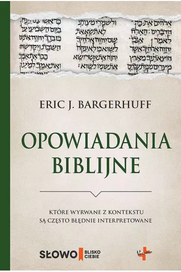 Opowiadania biblijne, kt�re wyrwane z kontekstu s� cz�sto b��dnie interpretowane - Eric J. Bargerhuff