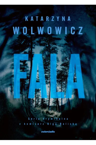 Fala. Seria kryminalna z komisarz Olg� Balick�. Tom 10 - Katarzyna  Wolwowicz
