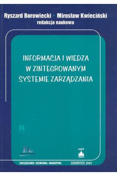 Informacja i wiedza w zintegrowanym systemie zarz�dzania - Borowiecki Ryszard, Kwieci�ski Miros�aw (red.) - Miros�aw Kwieci�ski, Ryszard Borowiecki