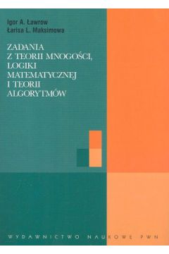 Zadania z teorii mnogo�ci logiki matematycznej i teorii algorytm�w - �awrow Igor A., Maksimowa �arisa L. - Igor A. �awrow, L. Maksimowa �arisa
