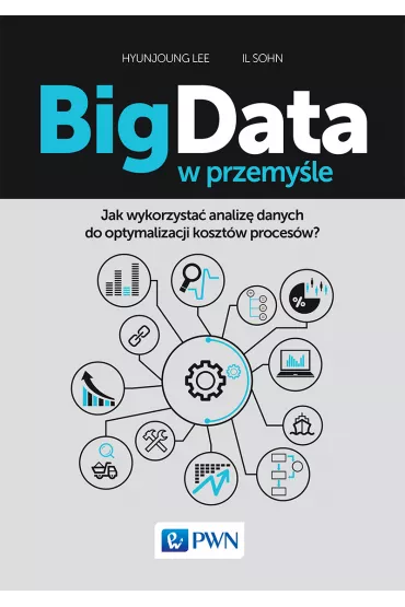 Big Data w przemy�le. Jak wykorzysta� analiz� danych do optymalizacji koszt�w proces�w? - Lee Hyunjoung, Sohn Il