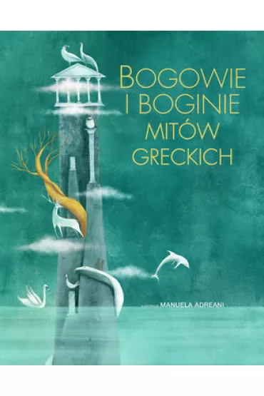 Bogowie i boginie mit�w greckich - Manuela Adreani 