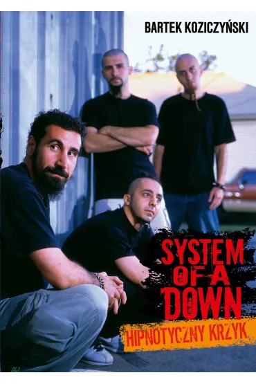 System Of A Down. Hipnotyczny krzyk - Bartek Koziczy�ski