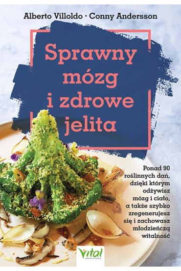 Sprawny mózg i zdrowe jelita. Ponad 90 roślinnych dań, dzięki którym odżywisz mózg i ciało, a także szybko zregenerujesz się i zachowasz młodzieńczą witalność