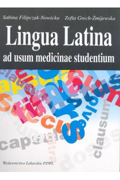 Lingua Latina ad usum medicinae studentium - Filipczak-Nowicka Sabina, Grech-�mijewska Zofia - Sabina Filipczak Nowicka, Zofia Grech-�mijewska