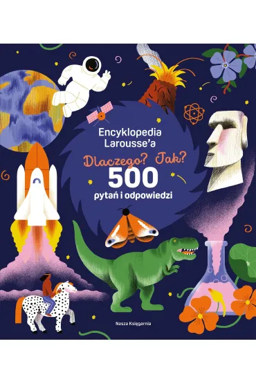 Encyklopedia Larousse',a. Dlaczego? Jak? 500 pyta� i odpowiedzi - Sophie De Mullenheim