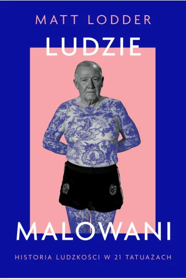 Ludzie malowani. Historia ludzko�ci w 21 tatua�ach - Matt Lodder