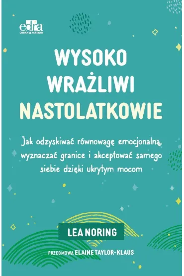 Wysoko wra�liwi nastolatkowie - Lea  Noring