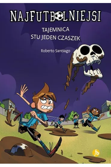 Tajemnica stu jeden czaszek. Najfutbolniejsi. Tom 15 - Roberto Santiago